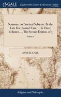 Sermons, on Practical Subjects. By the Late Rev. Samuel Carr, ... In Three Volumes. ... The Second Edition. of 3; Volume 2