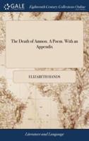The Death of Amnon. A Poem. With an Appendix: Containing Pastorals, and Other Poetical Pieces. By Elizabeth Hands