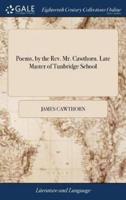 Poems, by the Rev. Mr. Cawthorn. Late Master of Tunbridge School