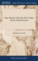 Some Memoirs of the Life of Dr. Nathan Alcock, Lately Deceased