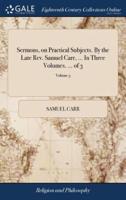 Sermons, on Practical Subjects. By the Late Rev. Samuel Carr, ... In Three Volumes. ... of 3; Volume 3