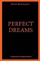 Perfect Dreams (A Collection of Original Poetry)