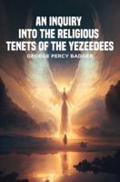 An Inquiry Into the Religious Tenets of the Yezeedees