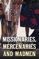 Missionaries, Mercenaries and Madmen