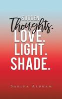Sudden Thoughts, Love, Light, Shade