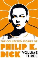 The Collected Stories of Philip K. Dick. Volume 3