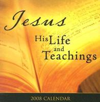 Jesus, His Life and Teachings 2008 Calendar
