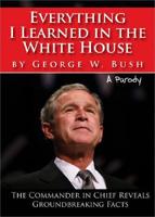 Everything I Learned in the White House by George W. Bush