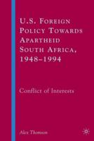 U.S. Foreign Policy Towards Apartheid South Africa, 1948-1994: Conflict of Interests