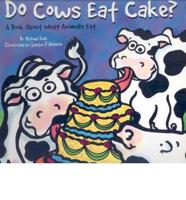 Do Cows Eat Cake: A Book about What Animals Eat