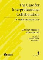 The Case for Interprofessional Collaboration in Health and Social Care