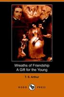 Wreaths of Friendship, a Gift for the Young (Illustrated Edition) (Dodo Pre