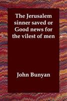 The Jerusalem Sinner Saved or Good News for the Vilest of Men