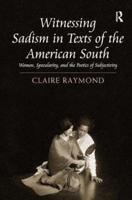 Witnessing Sadism in Texts of the American South: Women, Specularity, and the Poetics of Subjectivity