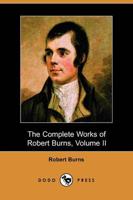 Complete Works of Robert Burns, Volume Ii (Dodo Press)