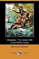 Malaeska: The Indian Wife of the White Hunter (Dodo Press)