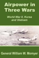 Airpower in Three Wars (World War II, Korea and Vietnam)