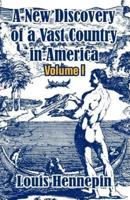 A New Discovery of a Vast Country in America (Volume I)