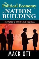 The Political Economy of Nation Building : The World's Unfinished Business