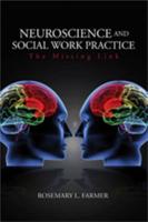 Neuroscience and Social Work Practice: The Missing Link