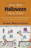 Your Best Halloween Party Ever!: Your Guide to Over One Hundred Inexpensive, Easy and Fun Ways to Enjoy Halloween