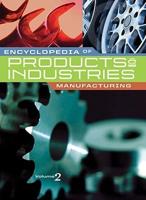 Encyclopedia of Products & Industries--Manufacturing
