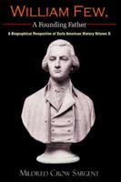 William Few, A Founding Father:  A Biographical Perspective of Early American History Volume II