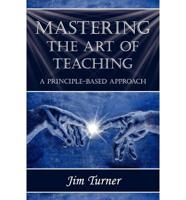MASTERING THE ART OF TEACHING; A PRINCIPLE BASED APPROACH
