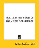 Folk Tales And Fables Of The Greeks And Romans