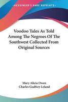 Voodoo Tales As Told Among The Negroes Of The Southwest Collected From Original Sources