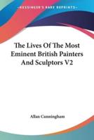 The Lives Of The Most Eminent British Painters And Sculptors V2