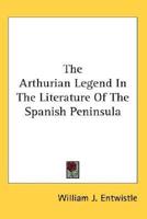 The Arthurian Legend in the Literature of the Spanish Peninsula