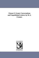 Ulysses S. Grant: Conversations and Unpublished Letters; by M. J. Cramer.