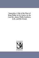 Yamoyden, A Tale of the Wars of King Philip: in Six Cantos. by the Late Rev. James Wallis Eastburn, A.M., and His Friend.