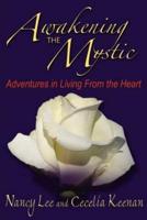 Awakening The Mystic: Adventures in Living From the Heart