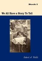 We All Have A Story To Tell: Book I: 1900-1941