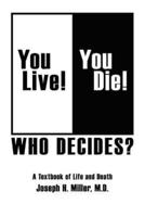 You Live! You Die! Who Decides?:  A Textbook of Life and Death