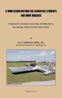 A Wing Design Method for Aerospace Students and Home Builders: Strength, Weight, Flutter, Divergence, Buckling, Deflection, and Twist