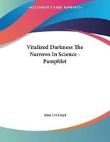 Vitalized Darkness the Narrows in Science - Pamphlet