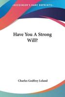 Have You A Strong Will?