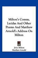 Milton's Comus, Lycidas and Other Poems and Matthew Arnold's Address on Milton