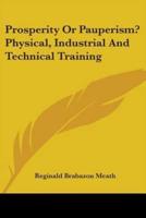 Prosperity Or Pauperism? Physical, Industrial And Technical Training