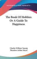 The Book Of Hobbies Or A Guide To Happiness