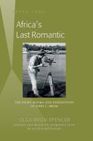 Africa's Last Romantic; The Films, Books and Expeditions of John L. Brom