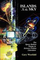 Islands in the Sky: The Space Station Theme in Science Fiction Literature [Second Edition]
