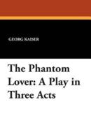The Phantom Lover: A Play in Three Acts