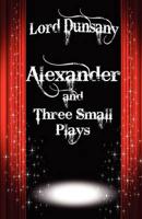 Alexander and Three Small Plays