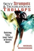 Sexy Strumpets & Troublesome Trollops: Enticing Tales (and Tails) of Erotic Noir