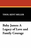 Baby James: A Legacy of Love and Family Courage