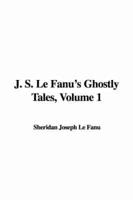 J. S. Le Fanu&#39;s Ghostly Tales, Volume 1
